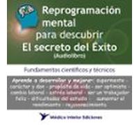 Reprogramación Mental Para Descubrir El Secreto Del Éxito (audiolibro)