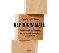 Reprográmate: Cómo cambiar tus moldes mentales, lograr el control de tus emociones y mejorar tu vida (Divulgación)