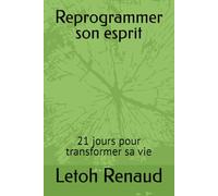 Reprogrammer son esprit: 21 jours pour transformer sa vie