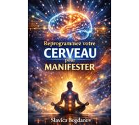 Reprogrammer votre cerveau pour manifester