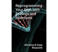 Reprogramming Your DNA: With Feelings and Intentions