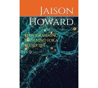 Reprogramming Your Mind for a Better Life