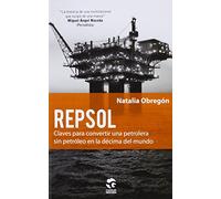 Repsol: Claves para convertir una petrolera sin petróleo en la décim: 3 (Claves de Gestión)