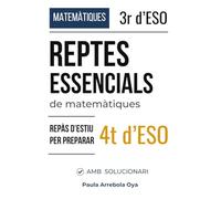 Reptes essencials de matemàtiques · 3r d’ESO: Repàs d’estiu per preparar 4t d’ESO · Amb solucionari