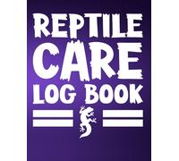 Reptile Care Log Book: Track Daily Feeding & Activities For Leopard And Python Gecko | Organize Your Inventory And Supplies For Your Lizards, Snakes And Iguanas