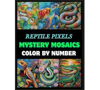 Reptile Pixels: Mystery Mosaic Coloring Book: 50 Exotic Reptile Designs to Color by Number | Snakes, Lizards, Turtles, Crocodiles & More | One-Sided Pixel Puzzle Pages in 8.5x11 Inch Format