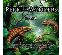 Reptile Wonders Part 8: Coloring Book with Intricate Patterns of Bearded Dragons, Snakes, Lizards & More