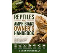 REPTILES AND AMPHIBIANS OWNER'S HANDBOOK: The Ultimate Reptile & Amphibian Care Guide: Expert Husbandry, Feeding, Nutrition, Interaction, Breeding & ... Strategies for Beginners to Advanced Keepers