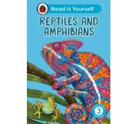Reptiles And Amphibians: Read It Yourself - Level 3 Confident Reader (