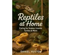 REPTILES AT HOME: Caring for Snakes, Lizards, Turtles & More