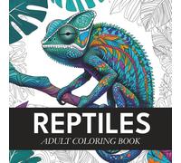 Reptiles Coloring Book for Adults: Intricate Animal Patterns of Snakes, Lizards, and Turtles for Stress Relief