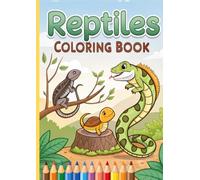 Reptiles Coloring Book for Kids: Fun and Easy Reptile Designs Featuring Snakes, Lizards, Turtles, Crocodiles & More: 30 Cute & Engaging Reptile ... for Boys and Girls | Perfect for Ages 3-12