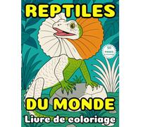 Reptiles Du Monde Livre de Coloriage pour Adultes: 50 Coloriages de Serpents, Caméléons, Lézards, Tortues, Crocodiles et Autres Reptiles Fascinants
