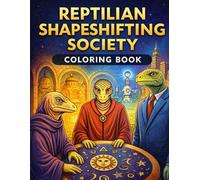 Reptilian Shapeshifting Society Coloring Book: Secret Lizard People, Hidden Civilizations & Conspiracy Fantasy Scenes to Color | Intricate Black & White Line Art for Teens & Adults