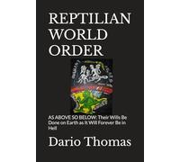 REPTILIAN WORLD ORDER: AS ABOVE SO BELOW: Their Wills Be Done on Earth as It Will Forever Be in Hell