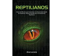 REPTILIANOS: Amos del Mundo que Controlan a la Humanidad desde las Sombras, Historia Oculta de la Conspiración Reptiliana (SAGA REPTILIANOS)