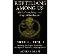 Reptilians Among Us: Myth, Conspiracy, and Serpent Symbolism: Exploring the Origins, Symbolism, and Impact of Reptilian Conspiracy Theories