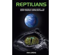 REPTILIANS: Hidden Masters of Human History - The Secret Conspiracy Controlling Mankind (THE REPTILIAN SAGA)