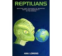REPTILIANS: Masters and Teachers of Mankind, Reptilian Conspiracy in the World (THE REPTILIAN SAGA)