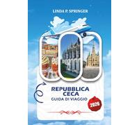 REPUBBLICA CECA GUIDA DI VIAGGIO 2026: Praga, Attrazioni, Itinerario, Hotel e Consigli di Viaggio