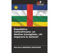 Repubblica Centrafricana: un destino travagliato, chi imparerà la lezione?