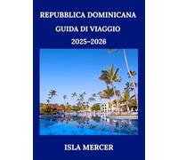 REPUBBLICA DOMINICANA GUIDA DI VIAGGIO 2025-2026: Esplora le spiagge caraibiche, la cultura, la cucina e l'avventura con approfondimenti locali