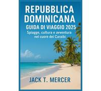 REPUBBLICA DOMINICANA -GUIDA DI VIAGGIO 2025: Spiagge, cultura e avventura nel cuore dei Caraibi