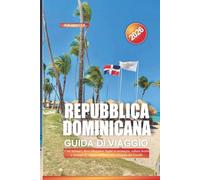 REPUBBLICA DOMINICANA Guida di viaggio 2026: Città balneari, dove alloggiare, fughe in montagna, cultura locale e consigli di viaggio nell'isola più variegata dei Caraibi