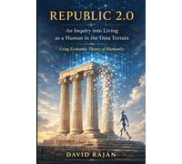Republic 2.0: An Inquiry Into Living As A Human in the Data Terrain - Using Economic Theory of Humanity (Sustainxiety Institute Series on Economic Theory of Humanity)