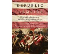 Republic and Empire: Crisis, Revolution, and America's Early Independence