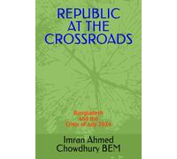 REPUBLIC AT THE CROSSROADS: Bangladesh and the Crisis of July 2024