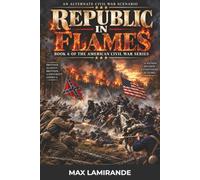 REPUBLIC IN FLAMES: BOOK 6 OF THE AMERICAN CIVIL WAR SERIES