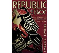 Republic of Egos: Social History of the Spanish Civil War