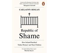 Republic of Shame: How Ireland Punished ‘Fallen Women’ and Their Children