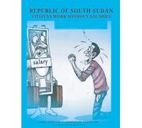 Republic of South Sudan Citizens work without Salaries: Job without paying