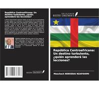 República Centroafricana: Un destino turbulento, ¿quién aprenderá las lecciones?
