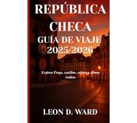 REPÚBLICA CHECA GUÍA DE VIAJE 2025/2026: Explora Praga, castillos, cultura y gemas ocultas