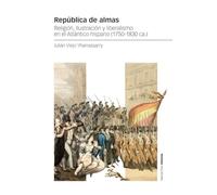 República de almas: Religión, Ilustración y liberalismo en el Atlántico hispano (1750-1830 ca.) (Estudios)