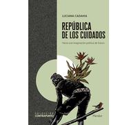 República de los cuidados: Hacia una imaginación política del futuro (Contrapunto)