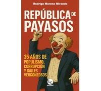 República de payasos: 35 años de populismo, corrupción y bailes vergonzosos