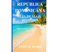 REPÚBLICA DOMINICANA GUÍA DE VIAJE 2025/2026: Consejos esenciales, los mejores destinos y las gemas ocultas