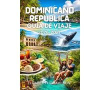 REPÚBLICA DOMINICANA GUÍA DE VIAJE 2026_2027: Tu compañero definitivo 2026-2027 para playas, cultura, aventuras y experiencias locales Con mapa dentro