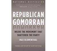 Republican Gomorrah: Inside the Movement That Shattered the Party