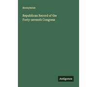 Republican Record of the Forty-seventh Congress