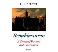 Republicanism: A Theory of Freedom and Government (Oxford Political Theory)