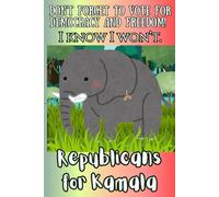 Republicans For Kamala: "Don't Forget to Vote For Democracy and Freedom! I Know I Wont.": 2024 Election Collector's Luxury Journal (The 24 Election Collection)