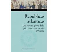 Repúblicas atlánticas. Una historia global de las prácticas revolucionarias (1776-1804): 185 (Ciencias Sociales)