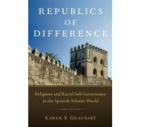 Republics of Difference: Religious and Racial Self-Governance in the Spanish Atlantic World