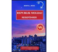 REPUBLIK MOLDAU REISEFÜHRER 2026: ENTDECKEN SIE VERBORGENE SCHÄTZE UND REICHE KULTUR IN MOLDOWAS UNBERÜHRTEN ECKEN