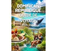 RÉPUBLIQUE DOMINICAINE GUIDE DE VOYAGE 2026-2027: Votre guide ultime pour 2026-2027 : plages, culture, aventure et expériences locales Avec carte à l'intérieur